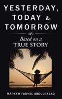Yesterday, Today & Tomorrow: Based on a true story