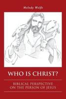 Who Is Christ?: Biblical Perspective on the Person of Jesus
