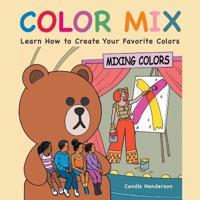 Color Mix: Learn How to Create Your Favorite Colors