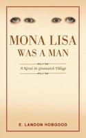 Mona Lisa Was a Man: A Novel in Greenwich Village