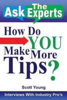 Ask the Experts: How Do You Make More Tips?: Interviews with Industry Pro's