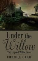 Under the Willow: The Legend Willie Cane