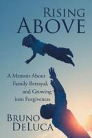 Rising Above: A Memoir About Family Betrayal, and Growing into Forgiveness