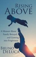 Rising Above: A Memoir About Family Betrayal, and Growing into Forgiveness