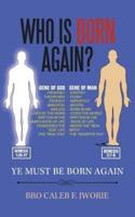 Who Is Born Again?: Ye Must Be Born Again
