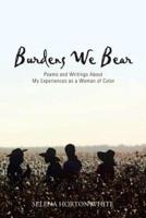 Burdens We Bear: Poems and Writings About  My Experiences as a Woman of Color