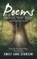 Poems for the Good, the Bad, and the Ugly: Poems for Any Kind of Day You're Having