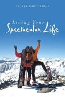 Living Your Spectacular Life