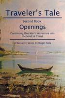 Traveler's Tale-Second Book:: Openings Continuing One Man's Adventure into  the Mind of Christ