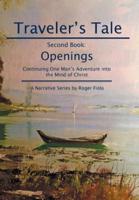 Traveler's Tale-Second Book:: Openings Continuing One Man's Adventure into  the Mind of Christ