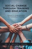 Social Change Through Training and Education: Volume II-Understanding the Humanity of Policing