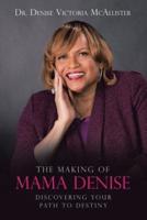 The Making of Mama Denise: Discovering Your Path to Destiny