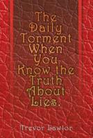 The Daily Torment When You Know the Truth About Lies