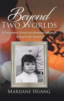 Beyond Two Worlds: A Taiwanese-American Adoptee's Memoir & Search for Identity