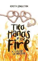 Tied Hands in the Fire: A Trilogy of Betrayal