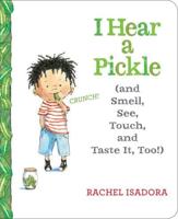 I Hear a Pickle (And Smell, See, Touch, & Taste It, Too!)