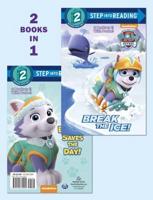 Break the Ice!/Everest Saves the Day! (PAW Patrol). Step Into Reading(R)(Step 2)