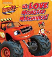 We Love Monster Machines!