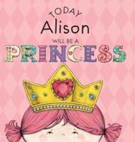 Today Alison Will Be a Princess