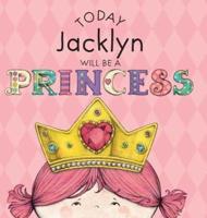 Today Jacklyn Will Be a Princess