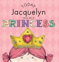 Today Jacquelyn Will Be a Princess