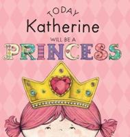 Today Katherine Will Be a Princess