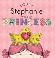 Today Stephanie Will Be a Princess