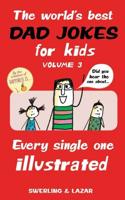 The World's Best Dad Jokes for Kids Volume 3 Volume 3