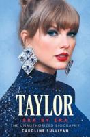 Taylor Swift Era by Era: The Unauthorized Biography