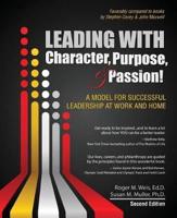 Leading With Character, Purpose, AND Passion! A Model for Successful Leadership at Work and Home
