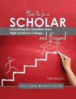 How to Be a Scholar: Smoothing the Transition from High School to College...and Beyond