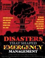 Disasters That Shaped Emergency Management: Case Studies for the Homeland Security/Emergency Management Professional