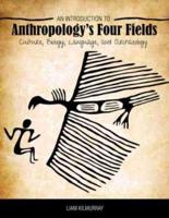 An Introduction to Anthropology's Four Fields: Culture, Biology, Language, and Archaeology