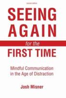 Seeing Again for the First Time: Mindful Communication in the Age of Distraction