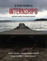 A Field Guide to Internships: An Interactive Resource for Discovering Your Career