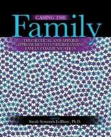 Casing the Family: Theoretical and Applied Approaches to Understanding Family Communication