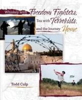 Whiskey With Freedom Fighters, Tea With Terrorists, and the Journey Home