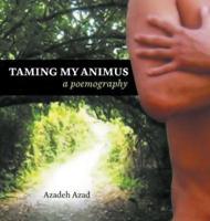 Taming My Animus: A Poemography
