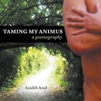 Taming My Animus: A Poemography