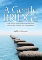 A Gentle Bridge: Using mindful movement as a gentle bridge between our physical and spiritual selves