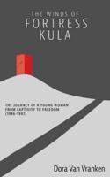 The Winds of Fortress Kula: The Journey of a Young Woman from Captivity to Freedom (1946-1947)