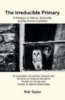 The Irreducible Primary: A Dialogue on Nature, Spirituality, and the Human Condition