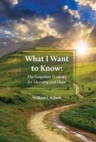 What I Want to Know: The Forgotten Evidence for Meaning and Hope