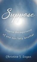 Suppose: Suppose the Experience of One Can Help Another