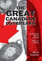 The Great Canadian Outbreaks: Infectious Short Stories - Made in Canada