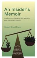 An Insider's Memoir: How Economics Changed to Work Against Us From Smith to Marx to Bitcoin