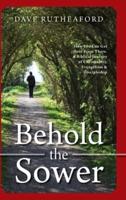 Behold The Sower: How You Can Get Here From There. A Biblical Journey of Christianity, Evangelism & Discipleship