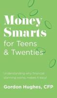 Money Smarts for Teens & Twenties: Understanding why financial planning works, makes it easy!