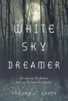 White Sky Dreamer: He can see the future, but can he save his family?