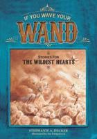 If You Wave Your Wand: Stories For The Wildest Hearts